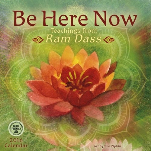 Be Here Now 2016 Wall Calendar: Teachings from Ram Dass