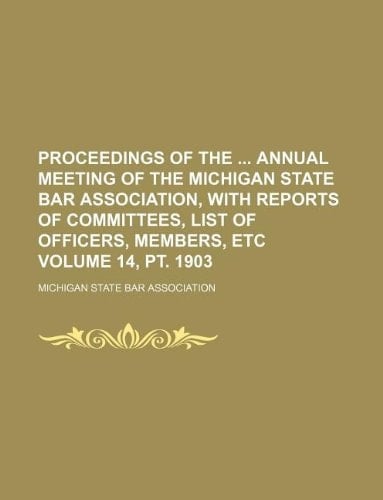 Proceedings of the Annual Meeting of the Michigan State Bar Association, with Reports of Committees, List of Officers, Members, Etc Volume 14, PT. 190