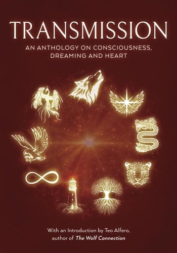 Transmission: An Anthology on Consciousness, Dreaming and Heart