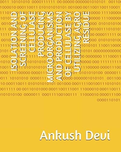 Isolation and Screening of Cellulase Producing Microorganisms and Production of Cellulase by Utilizing Agro Residue