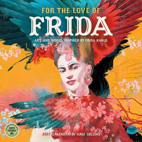 For the Love of Frida 2017 Wall Calendar: Art and Words Inspired by Frida Kahlo