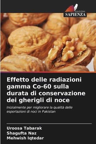 Effetto delle radiazioni gamma Co-60 sulla durata di conservazione dei gherigli di noce (Italian Edition)