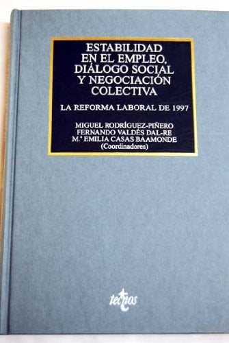 Estabilidad en el empleo, diálogo social y negociación colectiva la reforma laboral de 1997