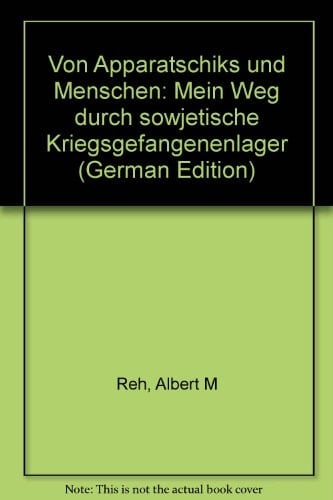 Von Apparatschiks und Menschen: Mein Weg durch sowjetische Kriegsgefangenenlager (German Edition)