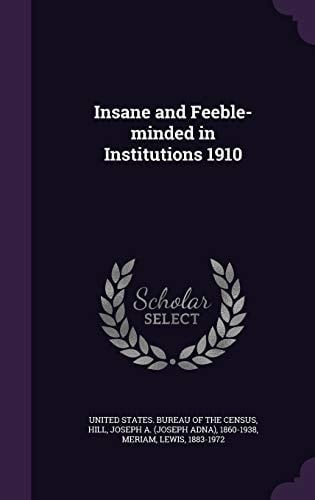 Insane and Feeble-Minded in Institutions 1910