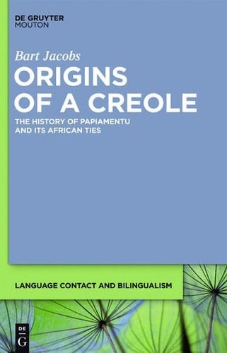 Origins of a Creole The History of Papiamentu and Its African Ties