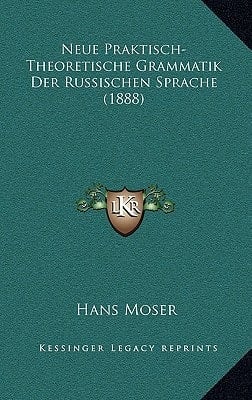 Neue Praktisch-Theoretische Grammatik Der Russischen Sprache (1888) (German Edition)