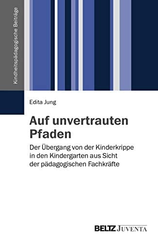 Auf unvertrauten Pfaden der Übergang von der Kinderkrippe in den Kindergarten aus Sicht der pädagogischen Fachkräfte