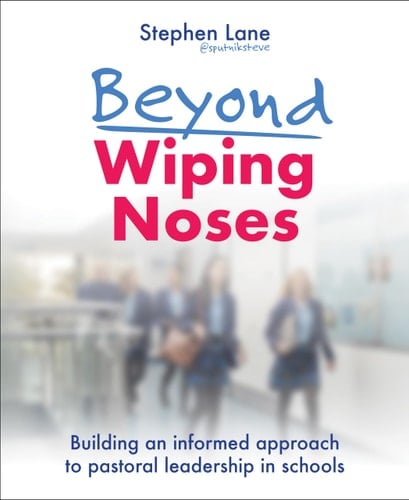Beyond Wiping Noses Building an Informed Approach to Pastoral Leadership in Schools