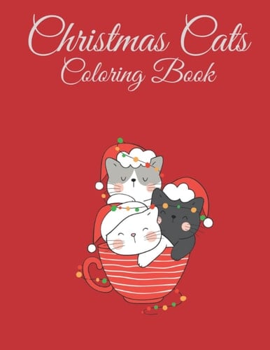 Christmas Cats Coloring Book: Christmas Kittys Merry Christmas Cats Holiday Cats Coloring Book Christmas Animal Coloring Book