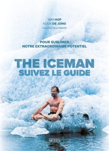 The Iceman : suivez le guide Pour sublimer votre extraordinaire potentiel