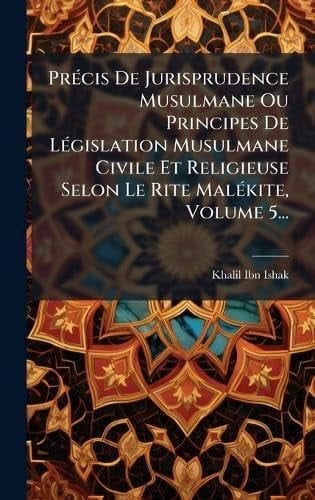 PrÃ(c)cis De Jurisprudence Musulmane Ou Principes De LÃ(c)gislation Musulmane Civile Et Religieuse Selon Le Rite MalÃ(c)kite, Volume 5...