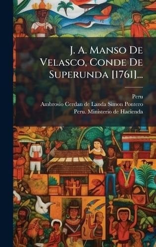 J. A. Manso De Velasco, Conde De Superunda [1761]...