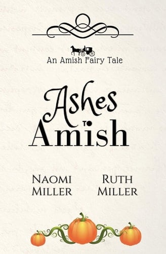 Ashes to Amish A Plain Fairy Tale