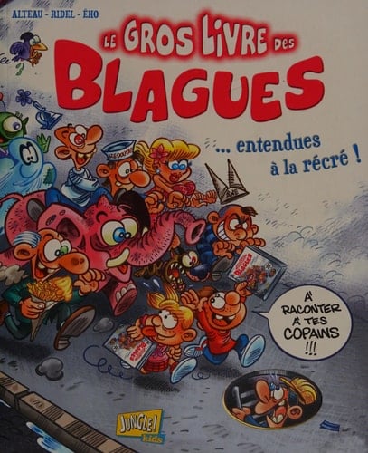 Le gros livre des blagues... entendues à la récré ! A raconter à tes copains !