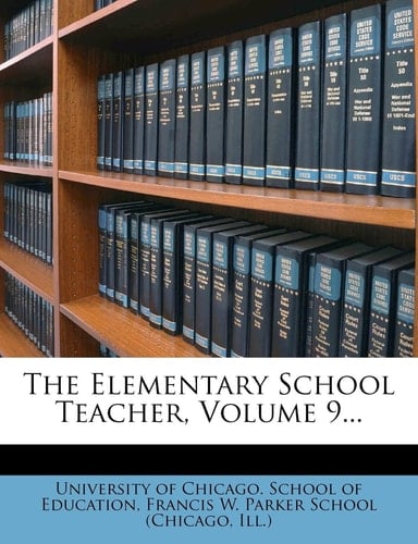 The Elementary School Teacher, Volume 9...