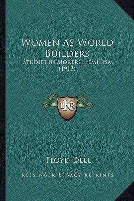 Women As World Builders: Studies In Modern Feminism (1913)