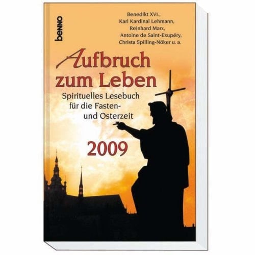 Aufbruch zum Leben 2009: Sprituelles Lesebuch für die Fasten- und Osterzeit