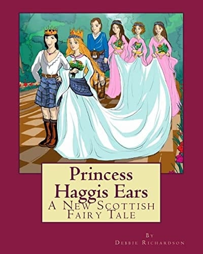 Princess Haggis Ears - a New Scottish Fairy Tale The First Book in Debbie Richardson's New Scottish Fairy Tale Series