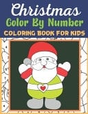 Christmas Color By Number Coloring Book For Kids Happy Holiday Merry X'Mas Coloring for Children, Boy, Girls, Kids Ages 3-5,4-8