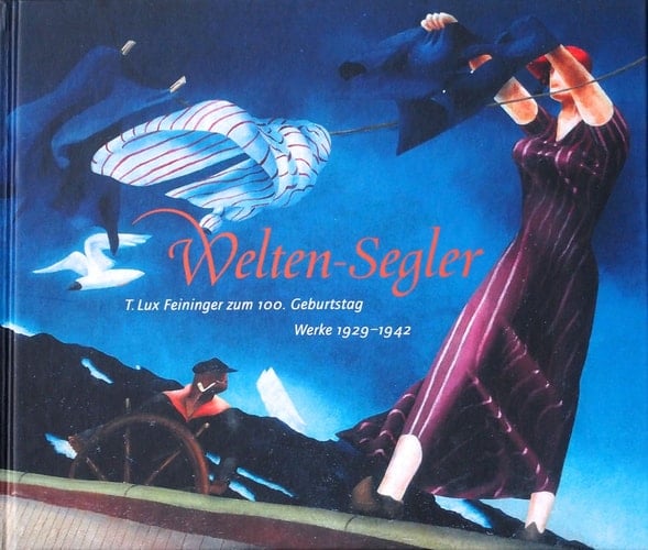 Welten-Segler T. Lux Feininger zum 100. Geburtstag : Werke 1929-1942