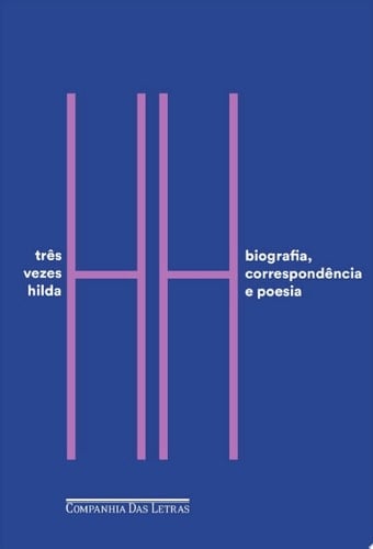 Três vezes Hilda Biografia, correspondência e poesia