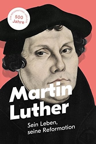 Martin Luther sein Leben, seine Reformation