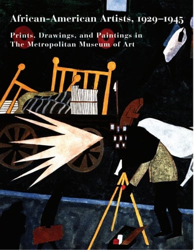 African-American Artists, 1929-1945 Prints, Drawings, and Paintings in the Metropolitan Museum of Art