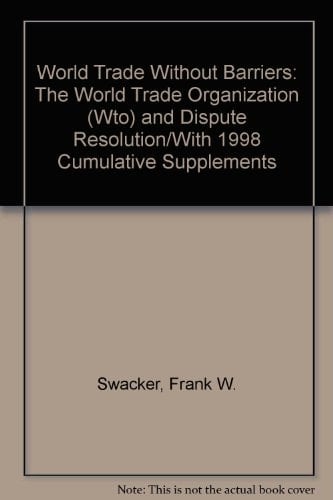 World Trade Without Barriers : The World Trade Organization (Wto) and Dispute Resolution/With 1998 Cumulative Supplements
