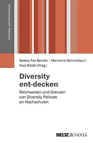 Diversity ent-decken Reichweiten und Grenzen von Diversity Policies an Hochschulen