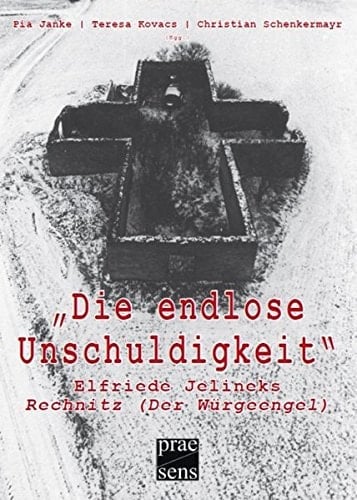 Die endlose Unschuldigkeit: Elfriede Jelineks 'Rechnitz (Der Wurgeengel)'