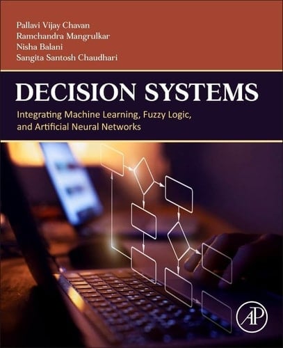 Decision Systems Integrating Machine Learning, Fuzzy Logic, and Artificial Neural Networks