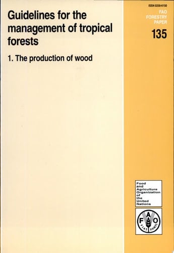 Guidelines for the Management of Tropical Forests: The production of wood The production of wood