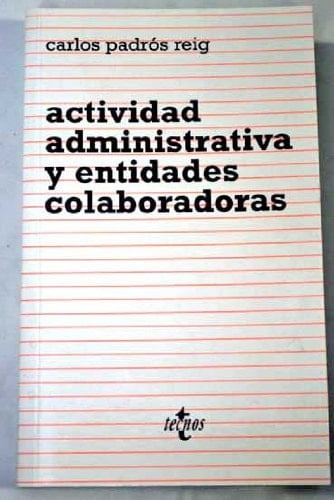 Actividad administrativa y entidades colaboradas especial referencia a su actuación en el estado autonómico y a las implicaciones económicas de su régimen jurídico