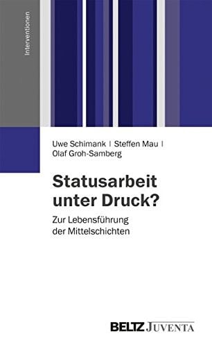 Statusarbeit unter Druck? zur Lebensführung der Mittelschichten