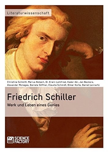 Friedrich Schiller. Werk und Leben eines Genies