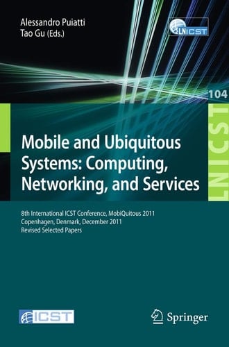 Mobile and Ubiquitous Systems: Computing, Networking, and Services 8th International ICST Conference, MobiQuitous 2011, Copenhagen, Denmark, December 6-9, 2011, Revised Selected Papers