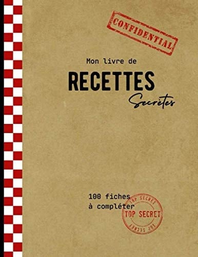 Mon livre de recettes secrètes: livret de recette à remplir pour conserver et transmettre ses recettes secrètes, strictement confidentiel (French Edition)