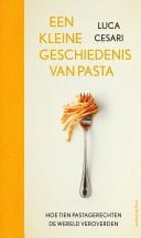 Een kleine geschiedenis van pasta Hoe tien pastagerechten de wereld veroverden