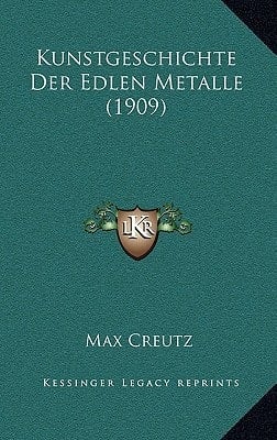 Kunstgeschichte Der Edlen Metalle (1909) (German Edition)