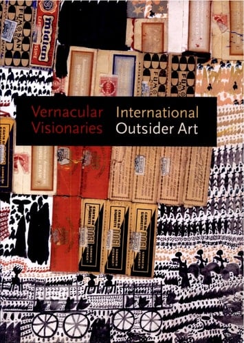 Vernacular Visionaries International Outsider Art