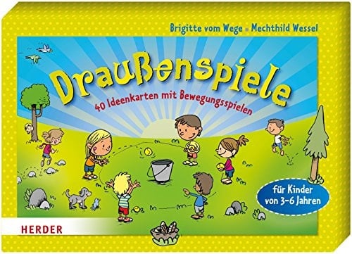 Draußenspiele 40 Ideenkarten mit Bewegungsspielen ; für Kinder von 3 - 6 Jahren