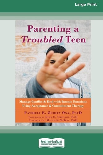 Parenting a Troubled Teen Manage Conflict and Deal with Intense Emotions Using Acceptance and Commitment Therapy [Standard Large Print 16 Pt Edition]