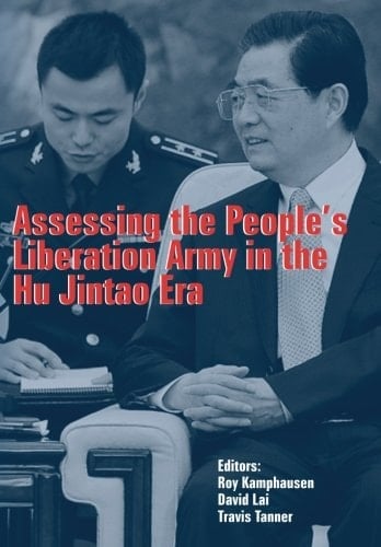 Assessing the People's Liberation Army in the Hu Jintao Era