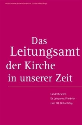 Das Leitungsamt der Kirche in unserer Zeit Landesbischof Dr. Johannes Friedrich zum 60. Geburtstag