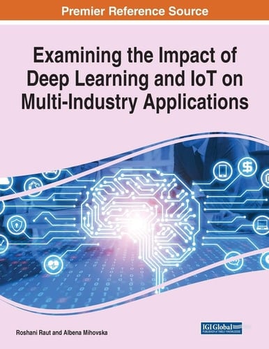 Examining the Impact of Deep Learning and IoT on Multi-Industry Applications, 1 Volume