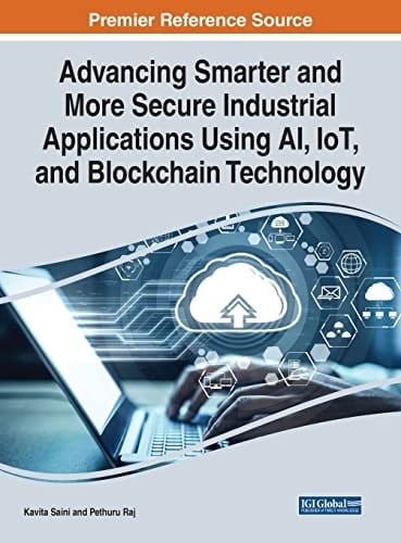 Handbook of Research on Smarter and Secure Industrial Applications Using AI, IoT, and Blockchain Technology