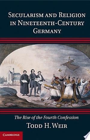 Secularism and Religion in Nineteenth-Century Germany The Rise of the Fourth Confession