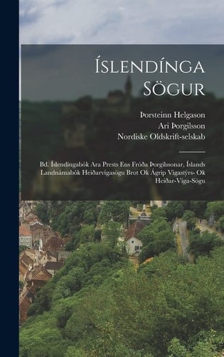 Íslendínga Sögur Bd. Íslendíngabók Ara Prests Ens Fróða þorgilssonar, Íslands Landnámabók Heiðarvígasögu Brot Ok Ágrip Vigastýrs- Ok Heiðar-Víga-Sögu