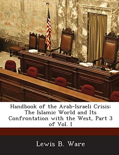 Handbook of the Arab-Israeli Crisis: The Islamic World and Its Confrontation with the West, Part 3 of Vol. I